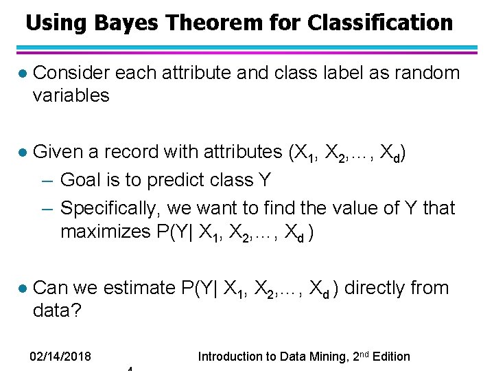 Using Bayes Theorem for Classification l Consider each attribute and class label as random