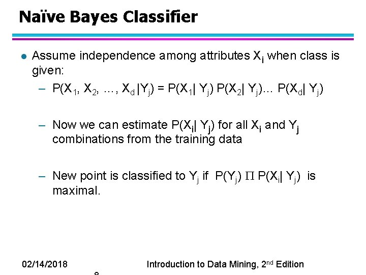 Naïve Bayes Classifier l Assume independence among attributes Xi when class is given: –