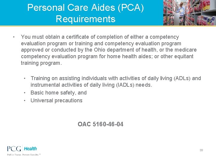Personal Care Aides (PCA) Requirements • You must obtain a certificate of completion of