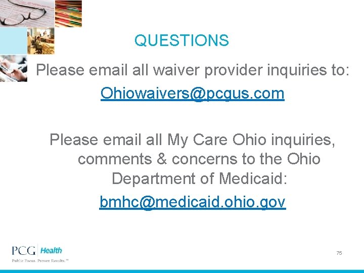 QUESTIONS Please email all waiver provider inquiries to: Ohiowaivers@pcgus. com Please email all My