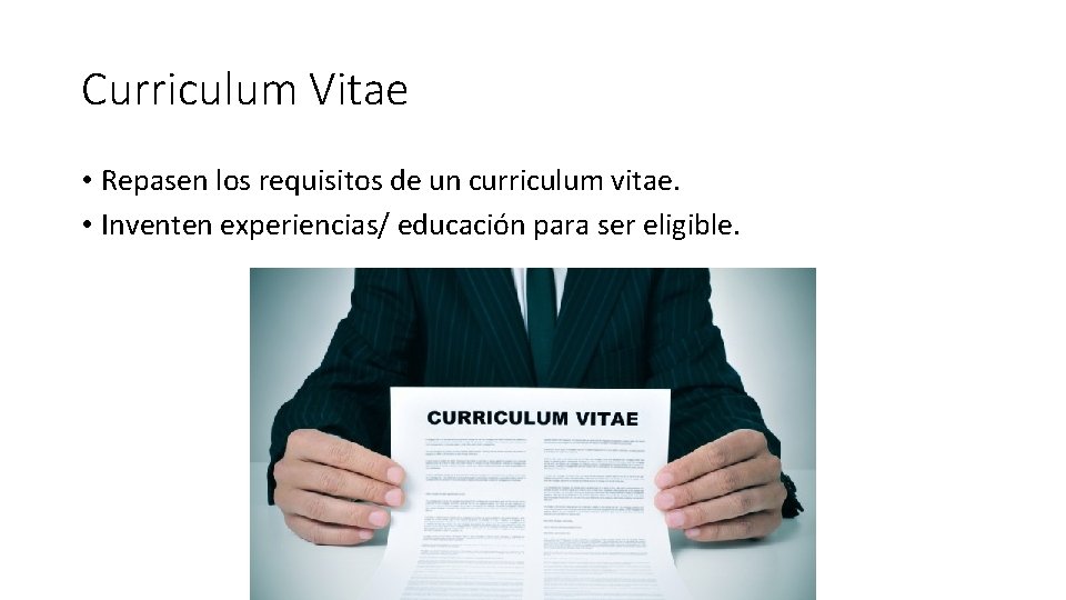 Curriculum Vitae • Repasen los requisitos de un curriculum vitae. • Inventen experiencias/ educación