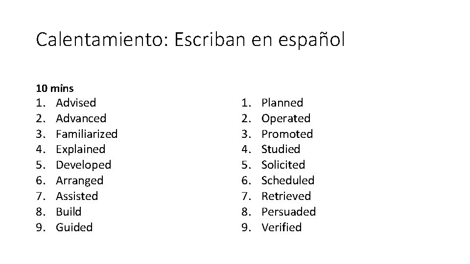 Calentamiento: Escriban en español 10 mins 1. 2. 3. 4. 5. 6. 7. 8.