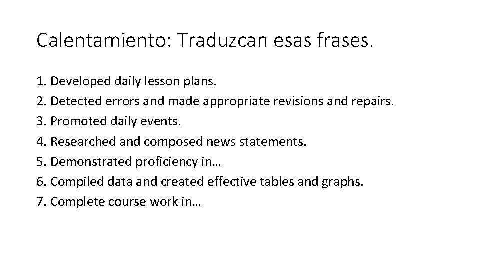 Calentamiento: Traduzcan esas frases. 1. Developed daily lesson plans. 2. Detected errors and made