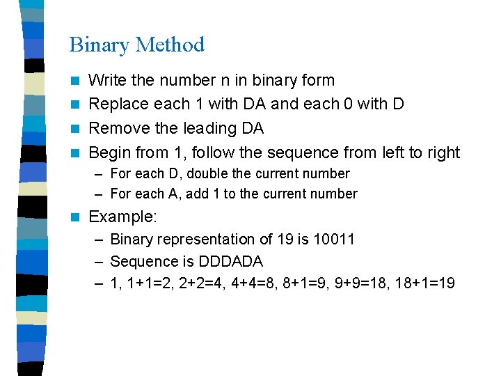 Binary Method Write the number n in binary form n Replace each 1 with