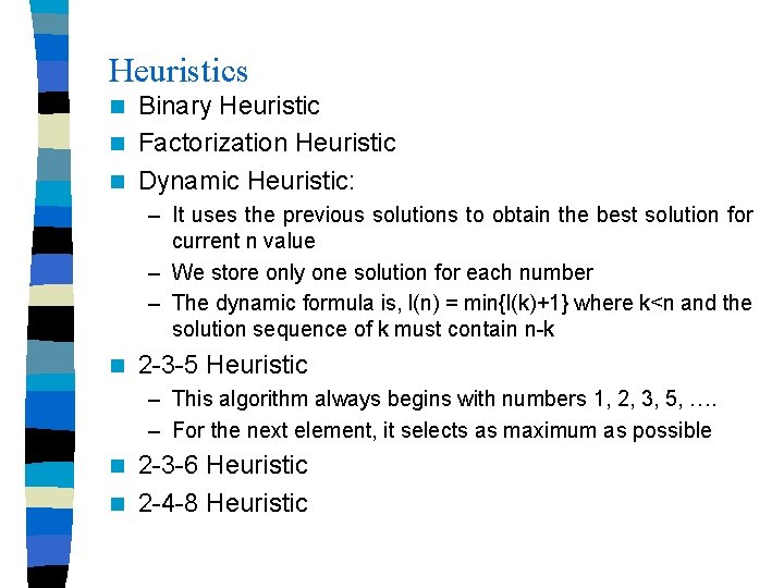 Heuristics Binary Heuristic n Factorization Heuristic n Dynamic Heuristic: n – It uses the