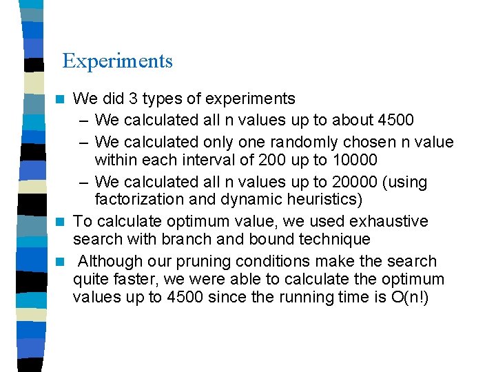 Experiments We did 3 types of experiments – We calculated all n values up