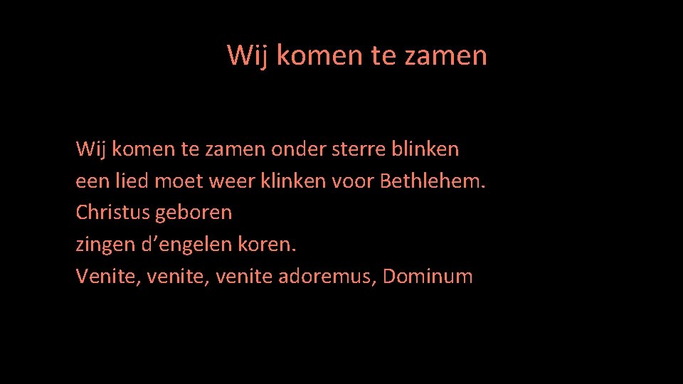  • Wijkomentezamen te zamen Wij komen te zamen onder sterre blinken een lied