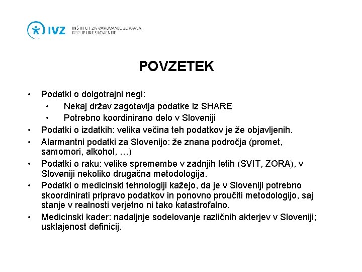 POVZETEK • • • Podatki o dolgotrajni negi: • Nekaj držav zagotavlja podatke iz