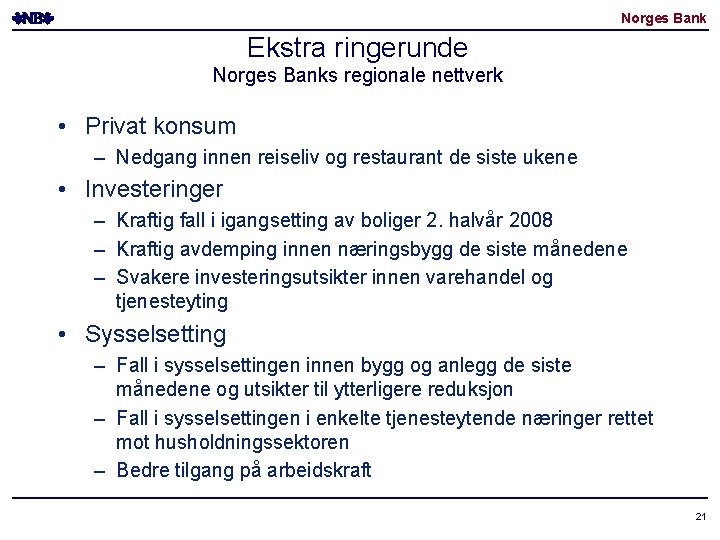 Norges Bank Ekstra ringerunde Norges Banks regionale nettverk • Privat konsum – Nedgang innen