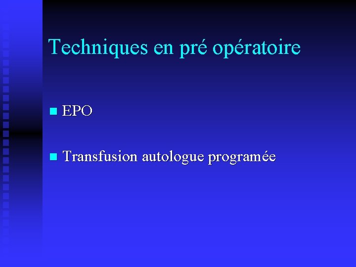 Techniques en pré opératoire n EPO n Transfusion autologue programée 