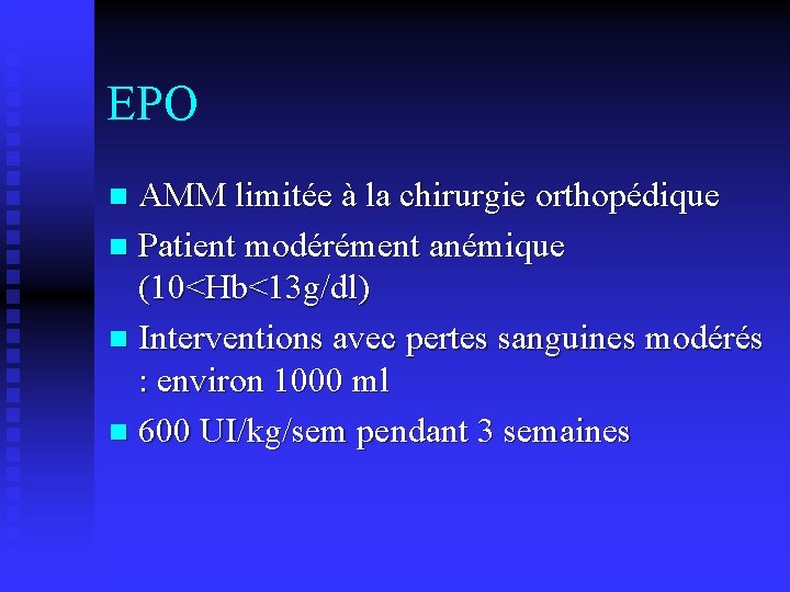 EPO AMM limitée à la chirurgie orthopédique n Patient modérément anémique (10<Hb<13 g/dl) n
