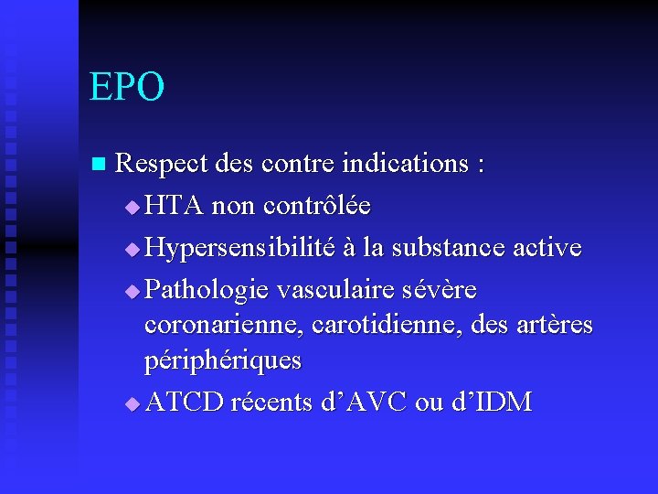 EPO n Respect des contre indications : u HTA non contrôlée u Hypersensibilité à