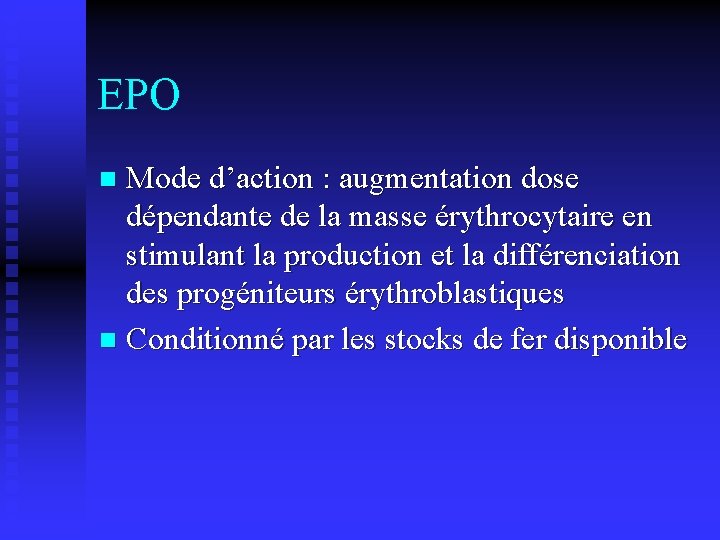 EPO Mode d’action : augmentation dose dépendante de la masse érythrocytaire en stimulant la