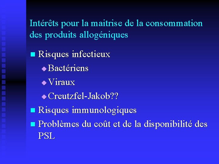 Intérêts pour la maitrise de la consommation des produits allogéniques Risques infectieux u Bactériens