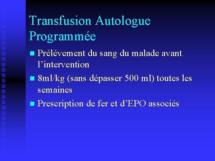 Transfusion Autologue Programmée Prélévement du sang du malade avant l’intervention n 8 ml/kg (sans