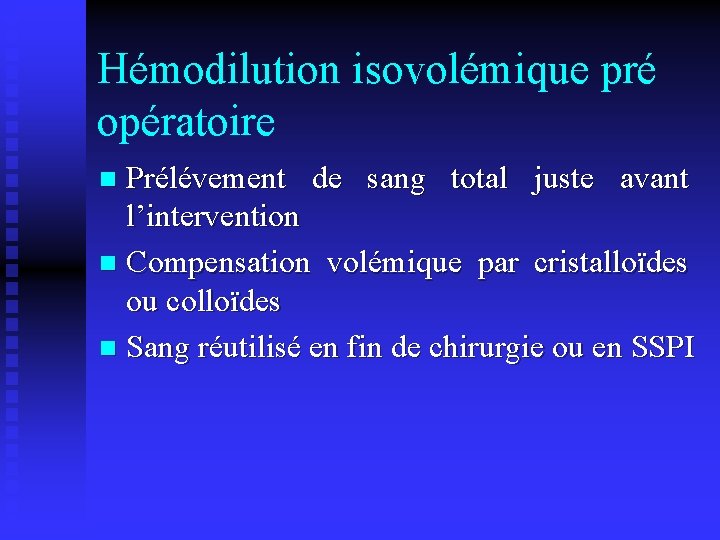 Hémodilution isovolémique pré opératoire Prélévement de sang total juste avant l’intervention n Compensation volémique