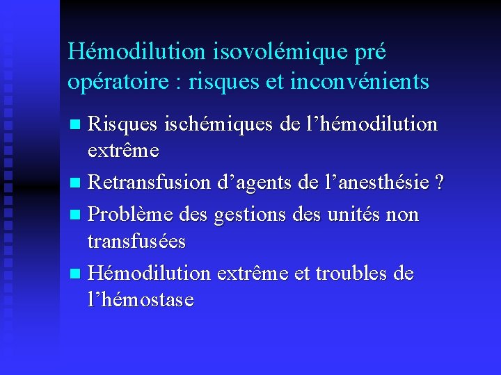 Hémodilution isovolémique pré opératoire : risques et inconvénients Risques ischémiques de l’hémodilution extrême n