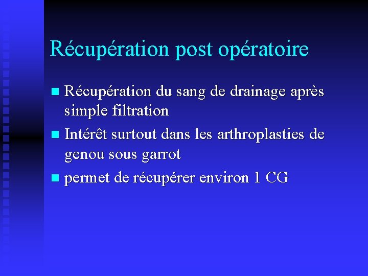 Récupération post opératoire Récupération du sang de drainage après simple filtration n Intérêt surtout