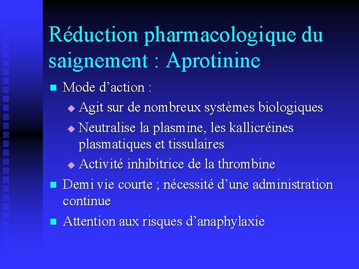 Réduction pharmacologique du saignement : Aprotinine n n n Mode d’action : u Agit