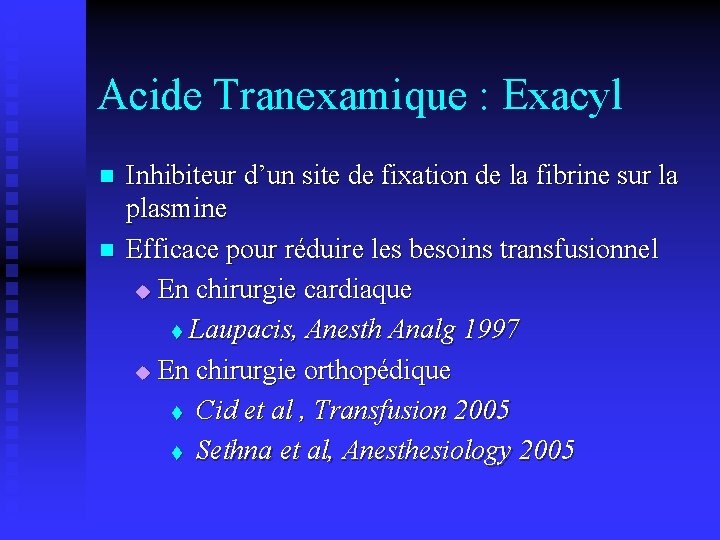 Acide Tranexamique : Exacyl n n Inhibiteur d’un site de fixation de la fibrine