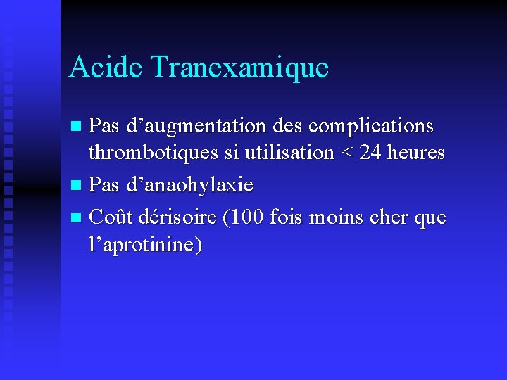 Acide Tranexamique Pas d’augmentation des complications thrombotiques si utilisation < 24 heures n Pas