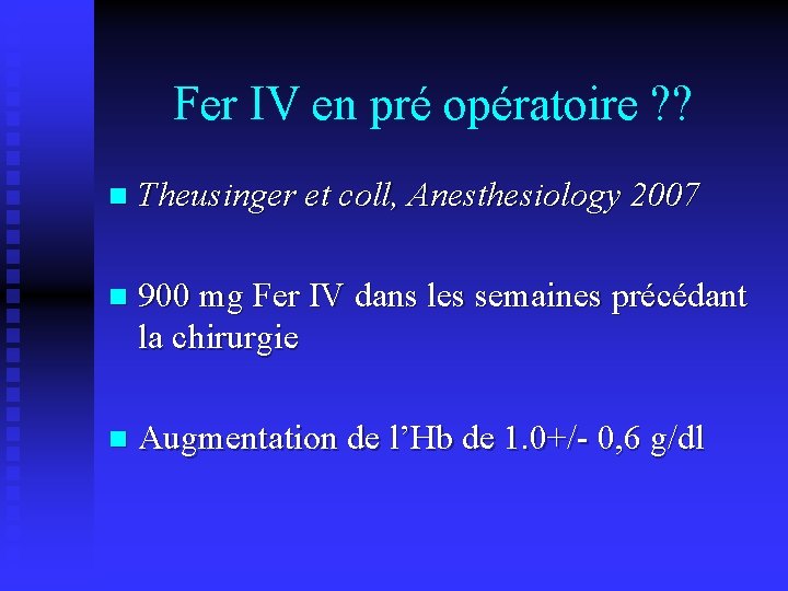 Fer IV en pré opératoire ? ? n Theusinger et coll, Anesthesiology 2007 n