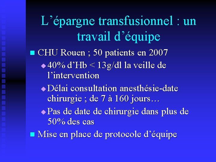 L’épargne transfusionnel : un travail d’équipe CHU Rouen ; 50 patients en 2007 u