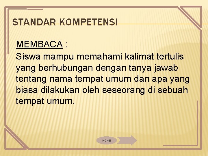 STANDAR KOMPETENSI MEMBACA : Siswa mampu memahami kalimat tertulis yang berhubungan dengan tanya jawab