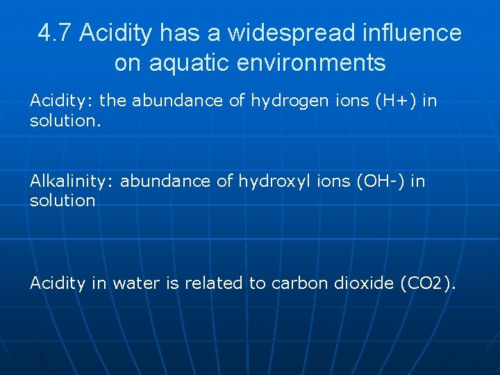 4. 7 Acidity has a widespread influence on aquatic environments Acidity: the abundance of