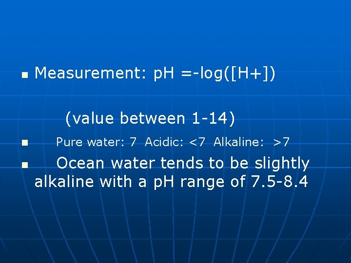 n Measurement: p. H =-log([H+]) (value between 1 -14) n n Pure water: 7
