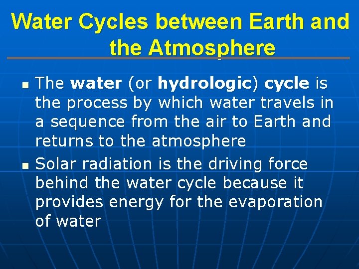 Water Cycles between Earth and the Atmosphere n n The water (or hydrologic) cycle