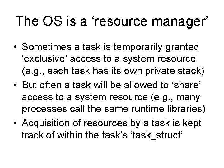 The OS is a ‘resource manager’ • Sometimes a task is temporarily granted ‘exclusive’ The OS is a ‘resource manager’ • Sometimes a task is temporarily granted ‘exclusive’