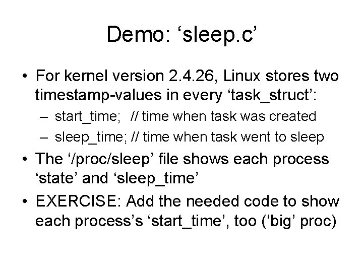 Demo: ‘sleep. c’ • For kernel version 2. 4. 26, Linux stores two timestamp-values Demo: ‘sleep. c’ • For kernel version 2. 4. 26, Linux stores two timestamp-values