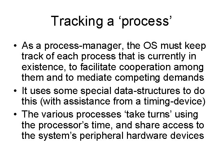 Tracking a ‘process’ • As a process-manager, the OS must keep track of each Tracking a ‘process’ • As a process-manager, the OS must keep track of each