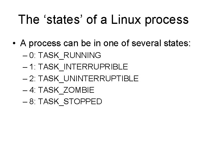 The ‘states’ of a Linux process • A process can be in one of The ‘states’ of a Linux process • A process can be in one of