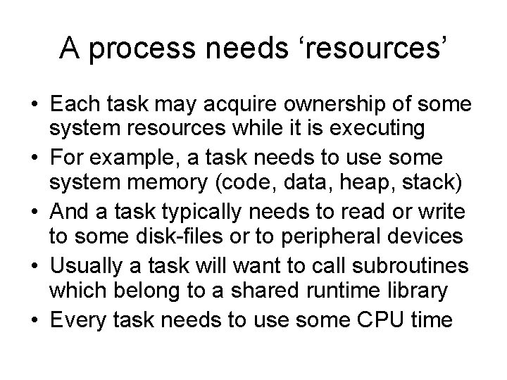 A process needs ‘resources’ • Each task may acquire ownership of some system resources A process needs ‘resources’ • Each task may acquire ownership of some system resources