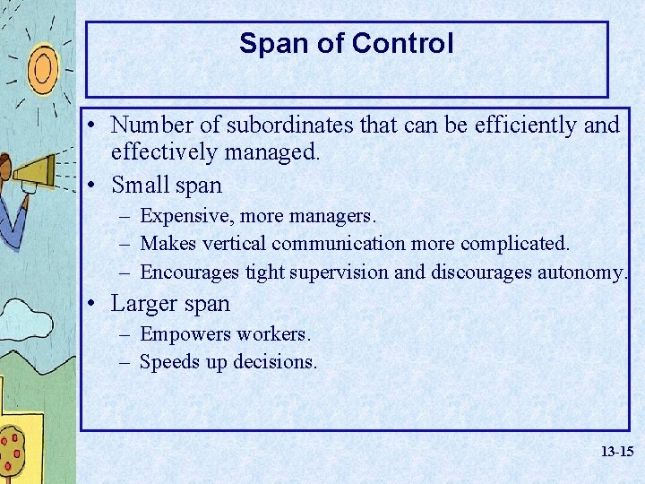 Span of Control • Number of subordinates that can be efficiently and effectively managed.