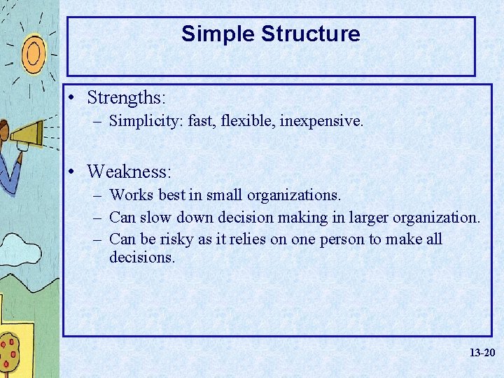 Simple Structure • Strengths: – Simplicity: fast, flexible, inexpensive. • Weakness: – Works best