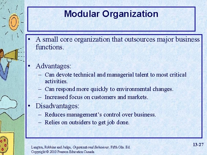 Modular Organization • A small core organization that outsources major business functions. • Advantages: