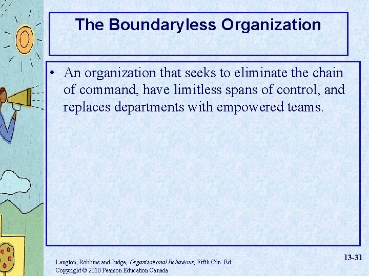 The Boundaryless Organization • An organization that seeks to eliminate the chain of command,