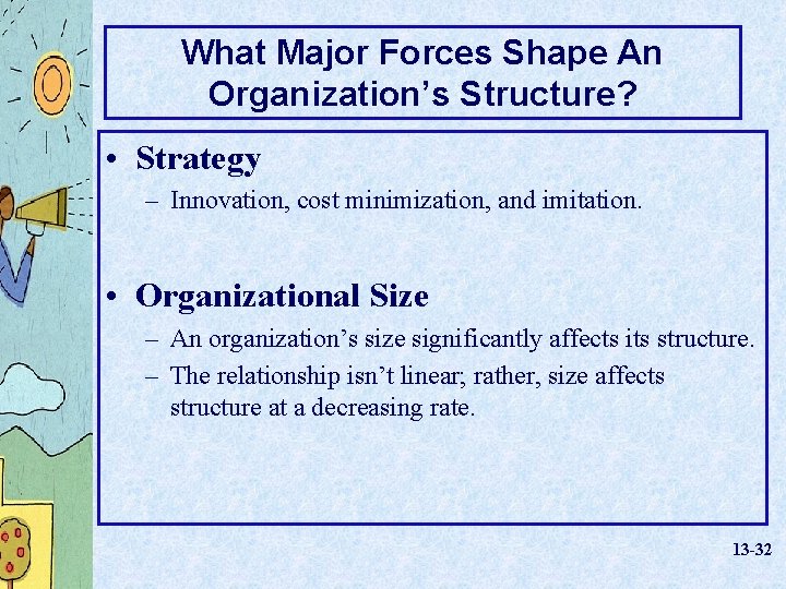 What Major Forces Shape An Organization’s Structure? • Strategy – Innovation, cost minimization, and