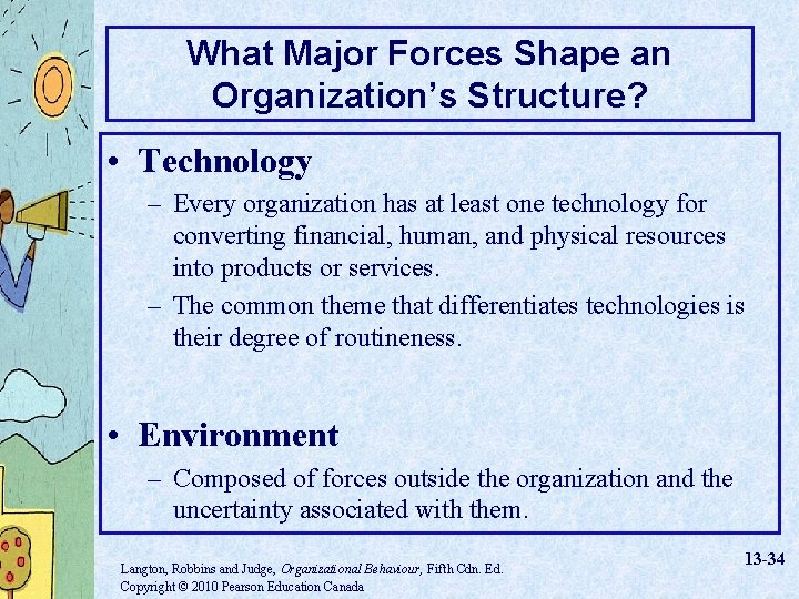 What Major Forces Shape an Organization’s Structure? • Technology – Every organization has at