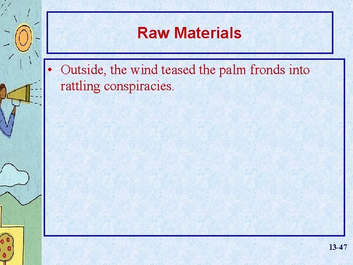 Raw Materials • Outside, the wind teased the palm fronds into rattling conspiracies. 13