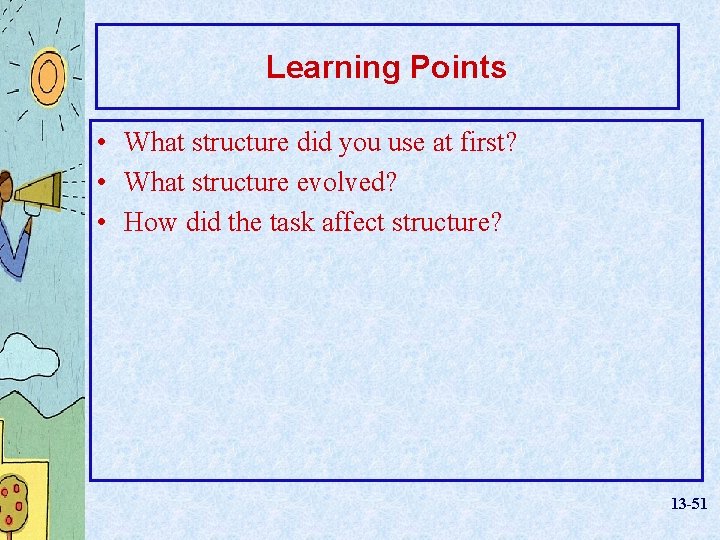 Learning Points • What structure did you use at first? • What structure evolved?