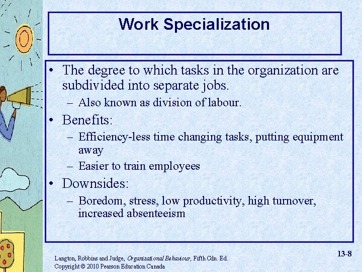 Work Specialization • The degree to which tasks in the organization are subdivided into