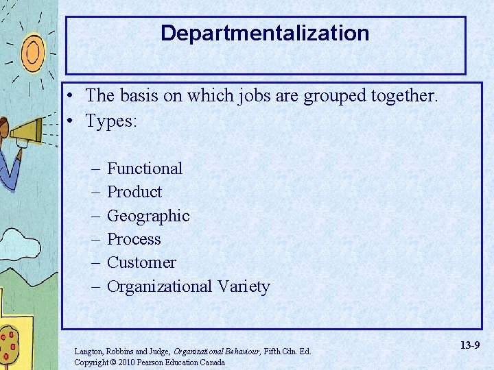 Departmentalization • The basis on which jobs are grouped together. • Types: – –