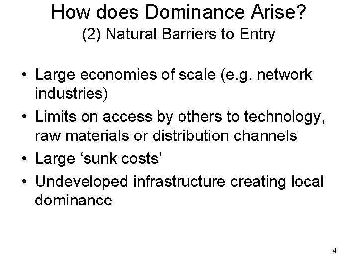 How does Dominance Arise? (2) Natural Barriers to Entry • Large economies of scale