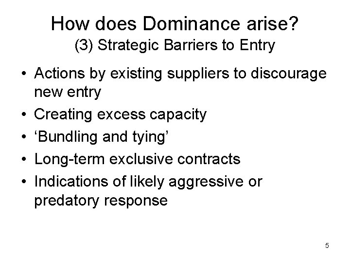 How does Dominance arise? (3) Strategic Barriers to Entry • Actions by existing suppliers