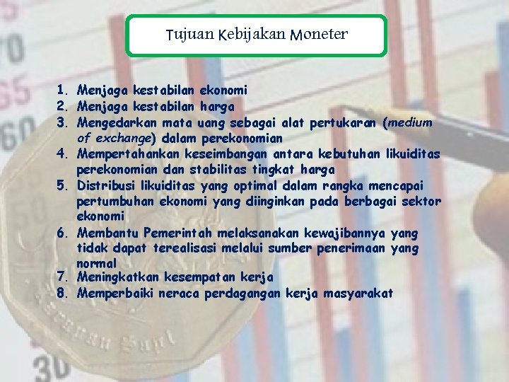 Tujuan Kebijakan Moneter 1. Menjaga kestabilan ekonomi 2. Menjaga kestabilan harga 3. Mengedarkan mata