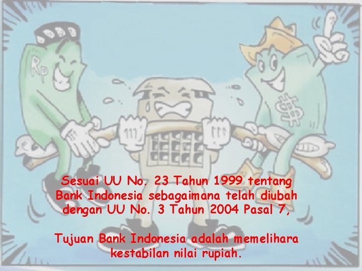 Sesuai UU No. 23 Tahun 1999 tentang Bank Indonesia sebagaimana telah diubah dengan UU